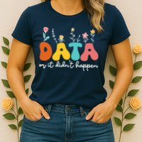 Data Or It DidnT Happen Behavior Analyst Aba Therapist Rbt Womens T-Shirt