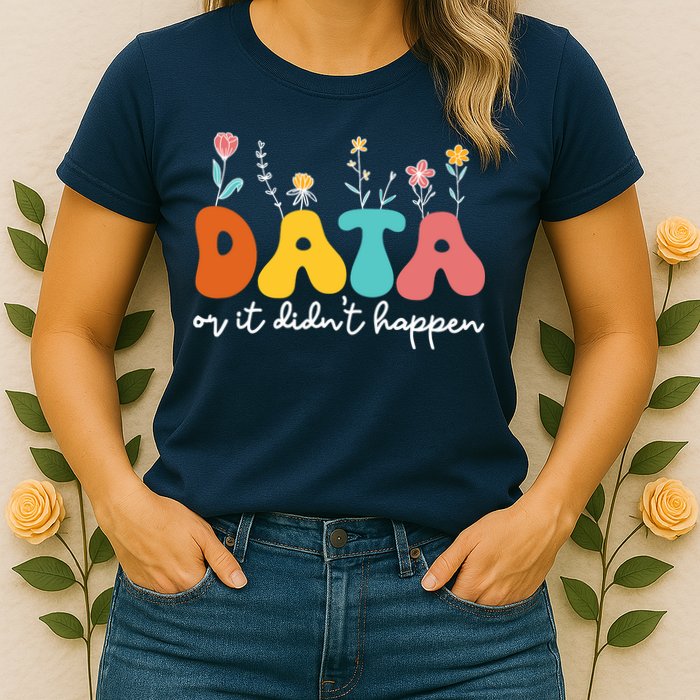 Data Or It DidnT Happen Behavior Analyst Aba Therapist Rbt Womens T-Shirt