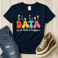 Data Or It DidnT Happen Behavior Analyst Aba Therapist Rbt Womens T-Shirt