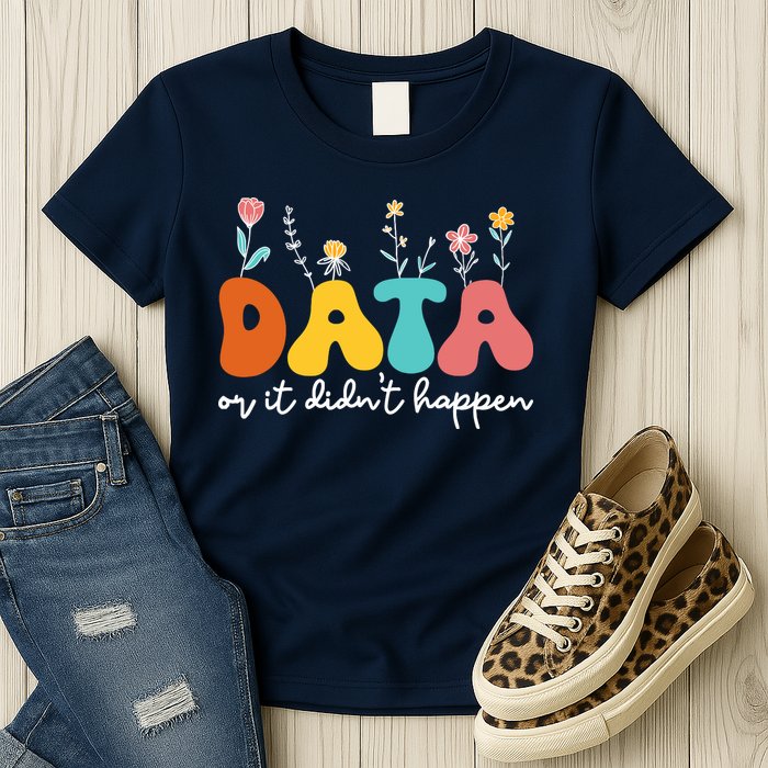 Data Or It DidnT Happen Behavior Analyst Aba Therapist Rbt Womens T-Shirt