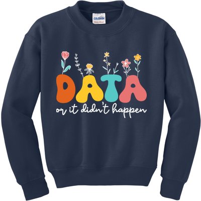 Data Or It DidnT Happen Behavior Analyst Aba Therapist Rbt Kids Sweatshirt