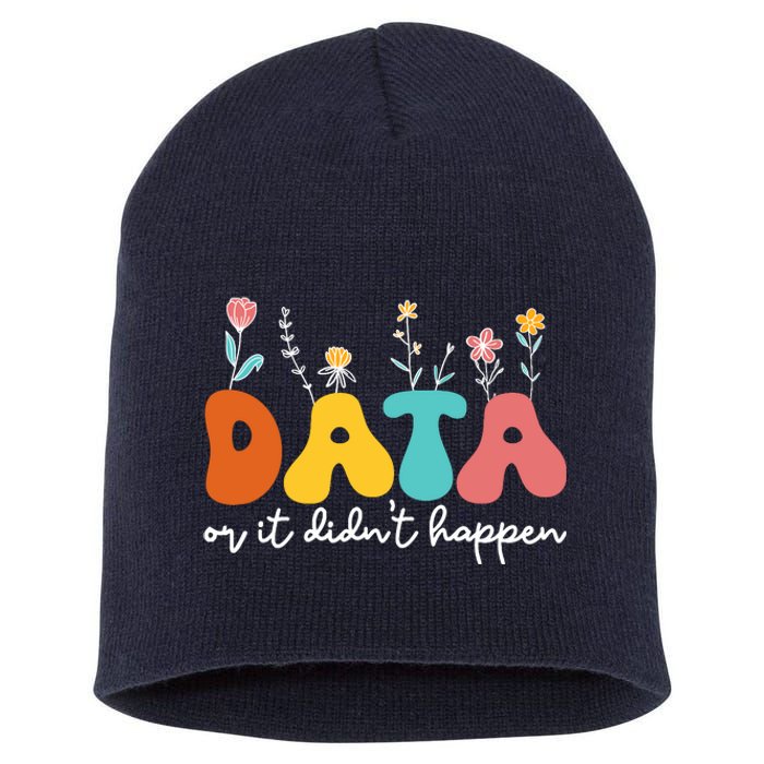 Data Or It DidnT Happen Behavior Analyst Aba Therapist Rbt Short Acrylic Beanie