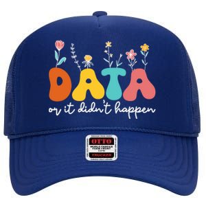 Data Or It DidnT Happen Behavior Analyst Aba Therapist Rbt High Crown Mesh Back Trucker Hat