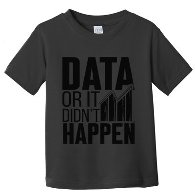 Data Or It DidnT Happen Behavior Analyst Aba Therapist Toddler T-Shirt