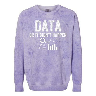 Data Or It Didn’T Happen Data Analyst Behavior Analyst Nerdy Data Scientist Colorblast Crewneck Sweatshirt