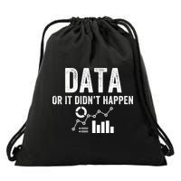 Data Or It Didn’T Happen Data Analyst Behavior Analyst Nerdy Data Scientist Drawstring Bag