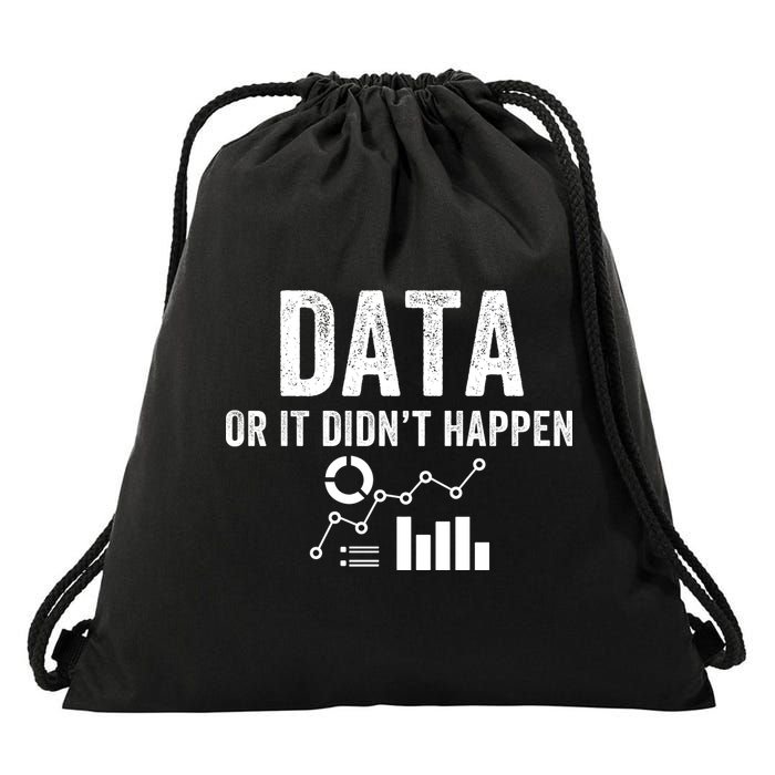 Data Or It Didn’T Happen Data Analyst Behavior Analyst Nerdy Data Scientist Drawstring Bag