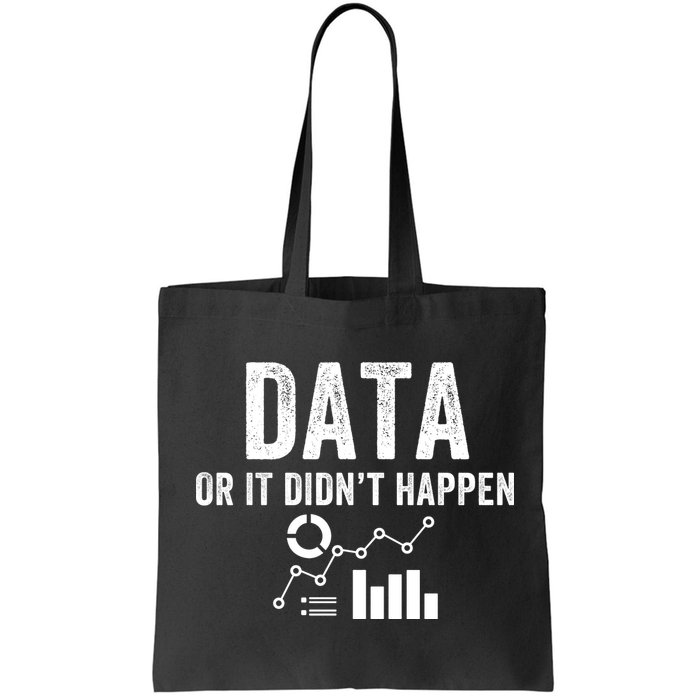 Data Or It Didn’T Happen Data Analyst Behavior Analyst Nerdy Data Scientist Tote Bag