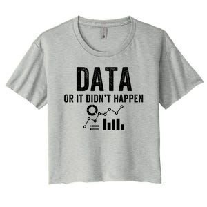 Data Or It Didn’T Happen Data Analyst Behavior Analyst Nerdy Data Scientist Women's Crop Top Tee