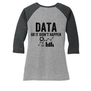 Data Or It Didn’T Happen Data Analyst Behavior Analyst Nerdy Data Scientist Women's Tri-Blend 3/4-Sleeve Raglan Shirt