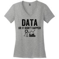 Data Or It Didn’T Happen Data Analyst Behavior Analyst Nerdy Data Scientist Women's V-Neck T-Shirt