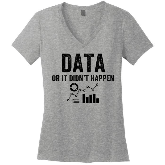 Data Or It Didn’T Happen Data Analyst Behavior Analyst Nerdy Data Scientist Women's V-Neck T-Shirt