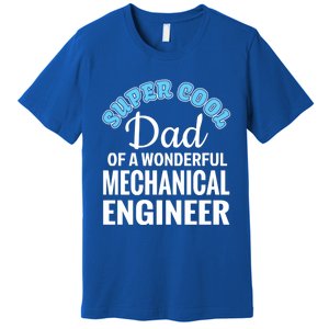 Dad Of Mechanical Engineer Funny Gift Premium T-Shirt