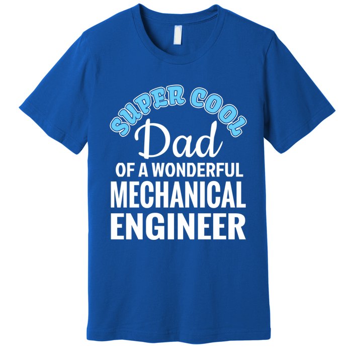 Dad Of Mechanical Engineer Funny Gift Premium T-Shirt