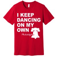 Dancing On My Own Philadelphia Baseball Premium T-Shirt