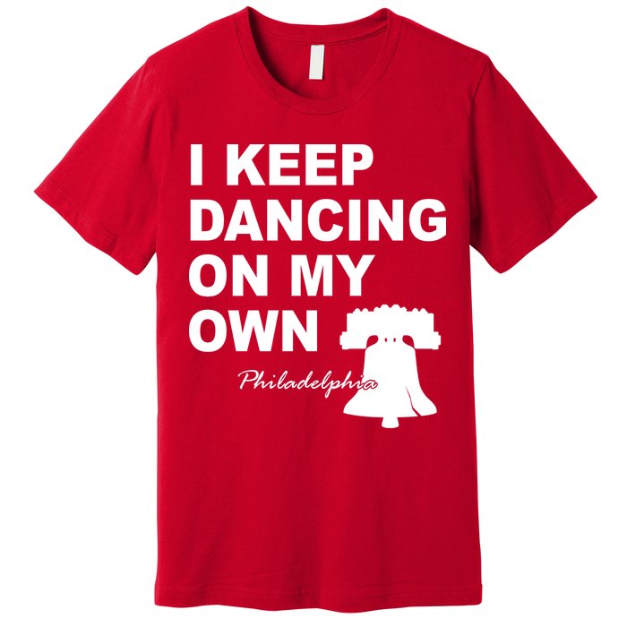 Dancing On My Own Philadelphia Baseball Premium T-Shirt