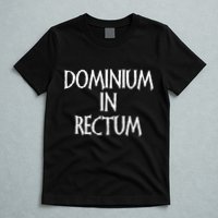 Dominium In Rectum T-Shirt