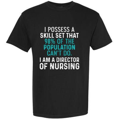 Director Of Nursing Skill Set Rn Nurse Funny Gift Garment-Dyed Heavyweight T-Shirt