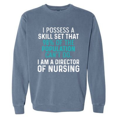 Director Of Nursing Skill Set Rn Nurse Funny Gift Garment-Dyed Sweatshirt