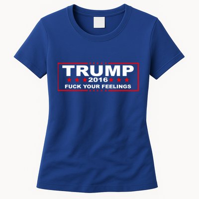 Donald Trump 2016 Fuck Your Feelings Womens T-Shirt