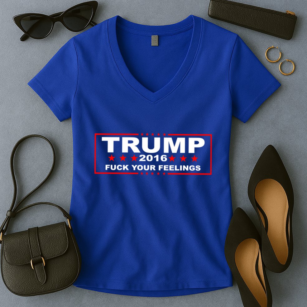 Donald Trump 2016 Fuck Your Feelings Women's V-Neck T-Shirt