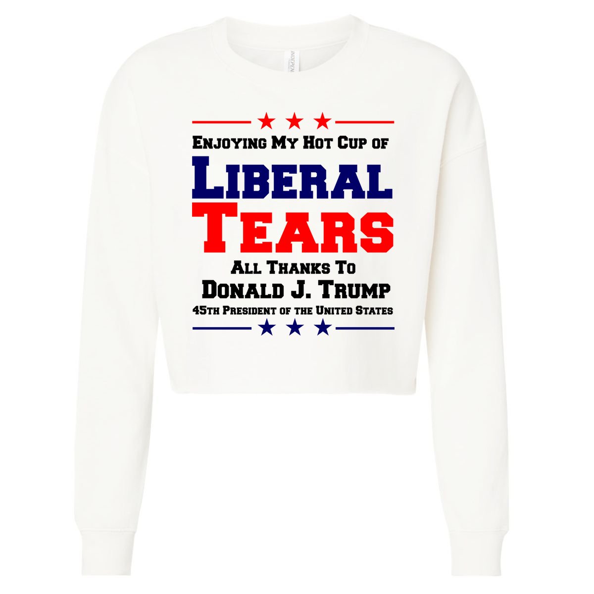 Donald Trump 45TH PRESIDENT POTUS Liberal Tears Cropped Pullover Crew