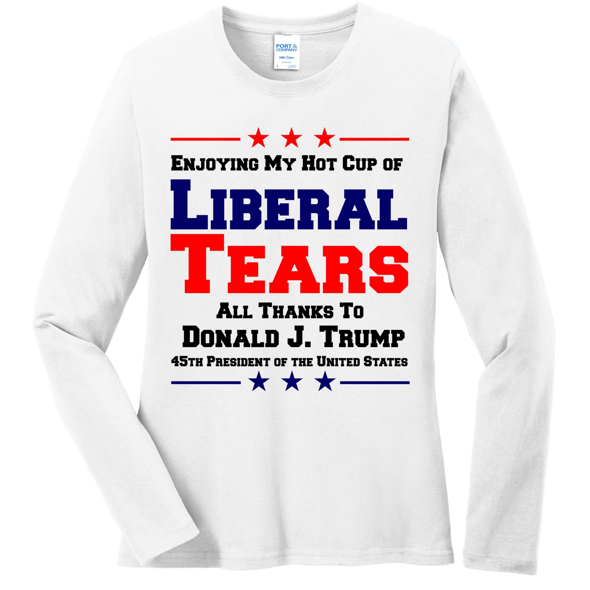 Donald Trump 45TH PRESIDENT POTUS Liberal Tears Ladies Long Sleeve Shirt