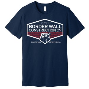 Donald Trump Border Wall Construction Premium T-Shirt