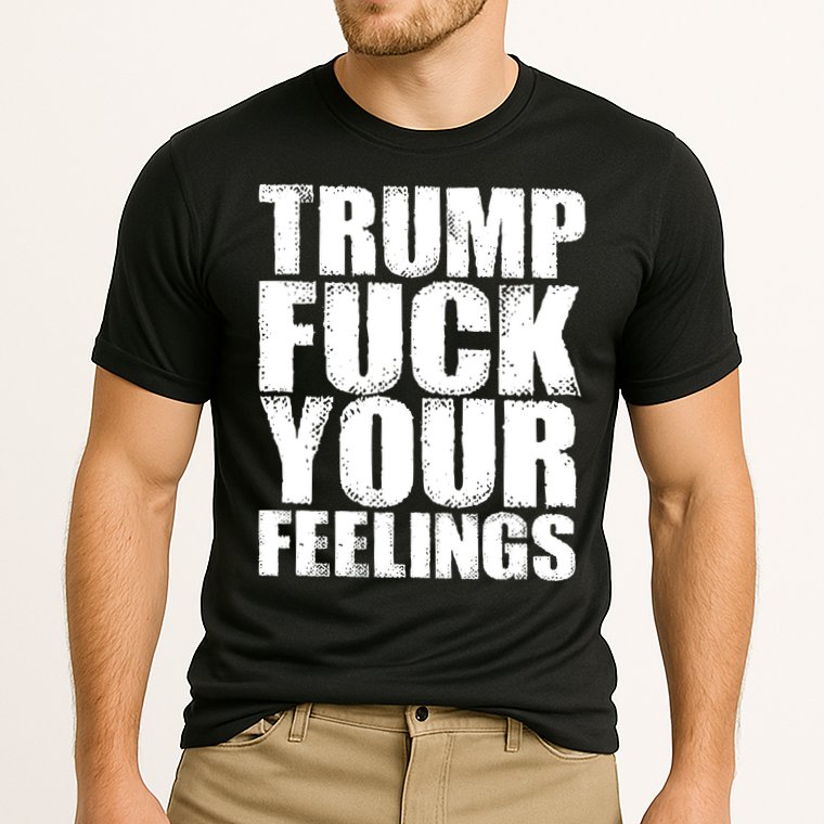 Donald Trump Fuck Your Feelings President Cooling Performance Crew T-Shirt