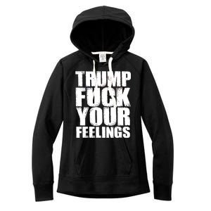 Donald Trump Fuck Your Feelings President Women's Fleece Hoodie