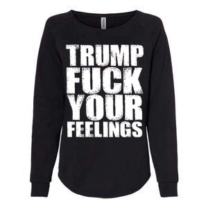 Donald Trump Fuck Your Feelings President Womens California Wash Sweatshirt