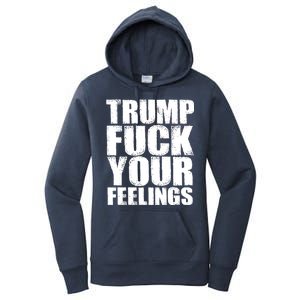 Donald Trump Fuck Your Feelings President Women's Pullover Hoodie