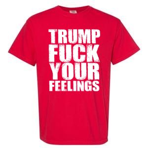 Donald Trump Fuck Your Feelings President Garment-Dyed Heavyweight T-Shirt