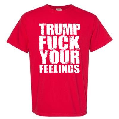 Donald Trump Fuck Your Feelings President Garment-Dyed Heavyweight T-Shirt