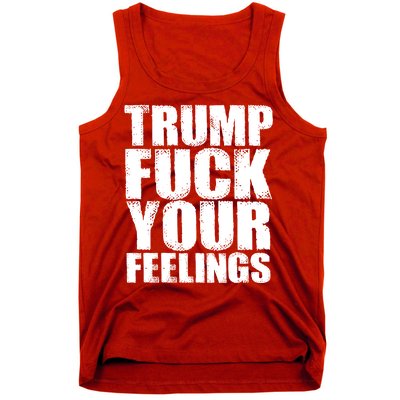 Donald Trump Fuck Your Feelings President Tank Top