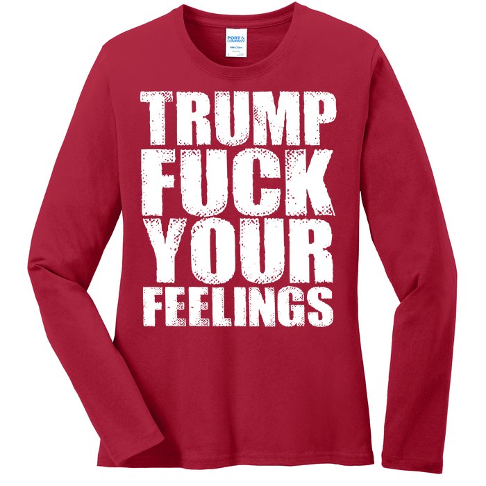 Donald Trump Fuck Your Feelings President Ladies Long Sleeve Shirt