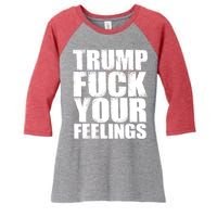 Donald Trump Fuck Your Feelings President Women's Tri-Blend 3/4-Sleeve Raglan Shirt