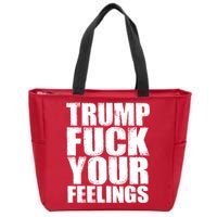 Donald Trump Fuck Your Feelings President Zip Tote Bag