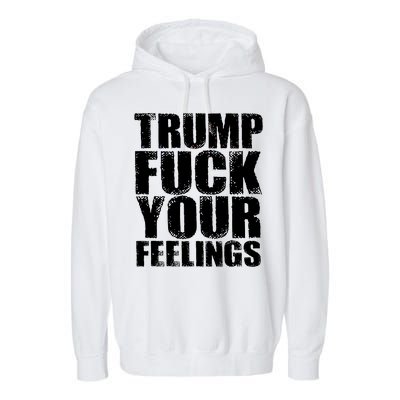 Donald Trump Fuck Your Feelings President Garment-Dyed Fleece Hoodie