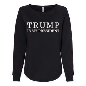 Donald Trump Is My President 45th POTUS Womens California Wash Sweatshirt