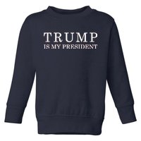 Donald Trump Is My President 45th POTUS Toddler Sweatshirt