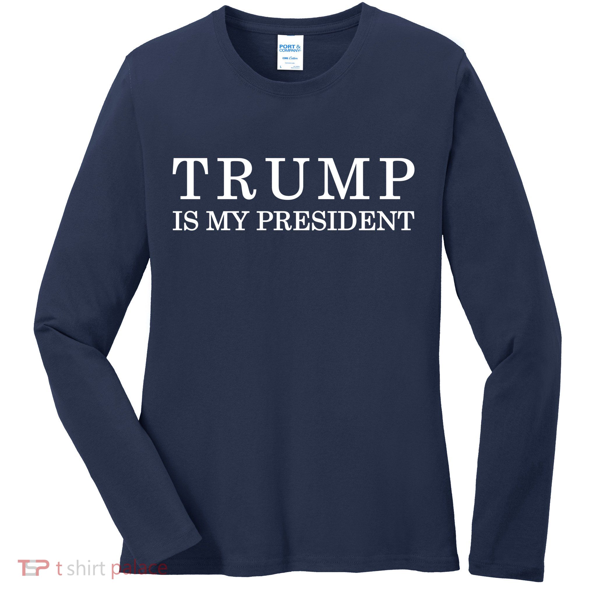 Donald Trump Is My President 45th POTUS Ladies Long Sleeve Shirt