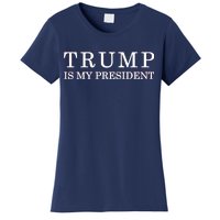 Donald Trump Is My President 45th POTUS Women's T-Shirt