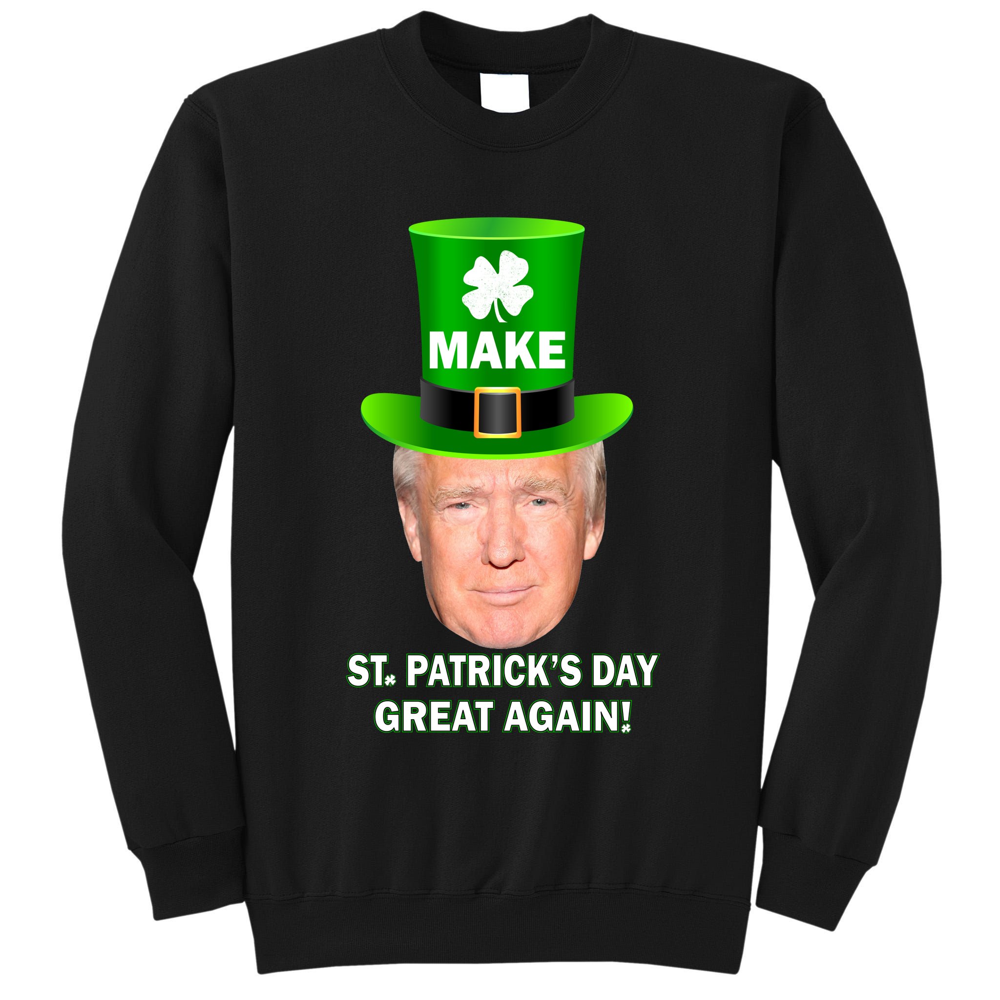 Donald Trump Make St. Patrick's Day Great Again Tall Sweatshirt