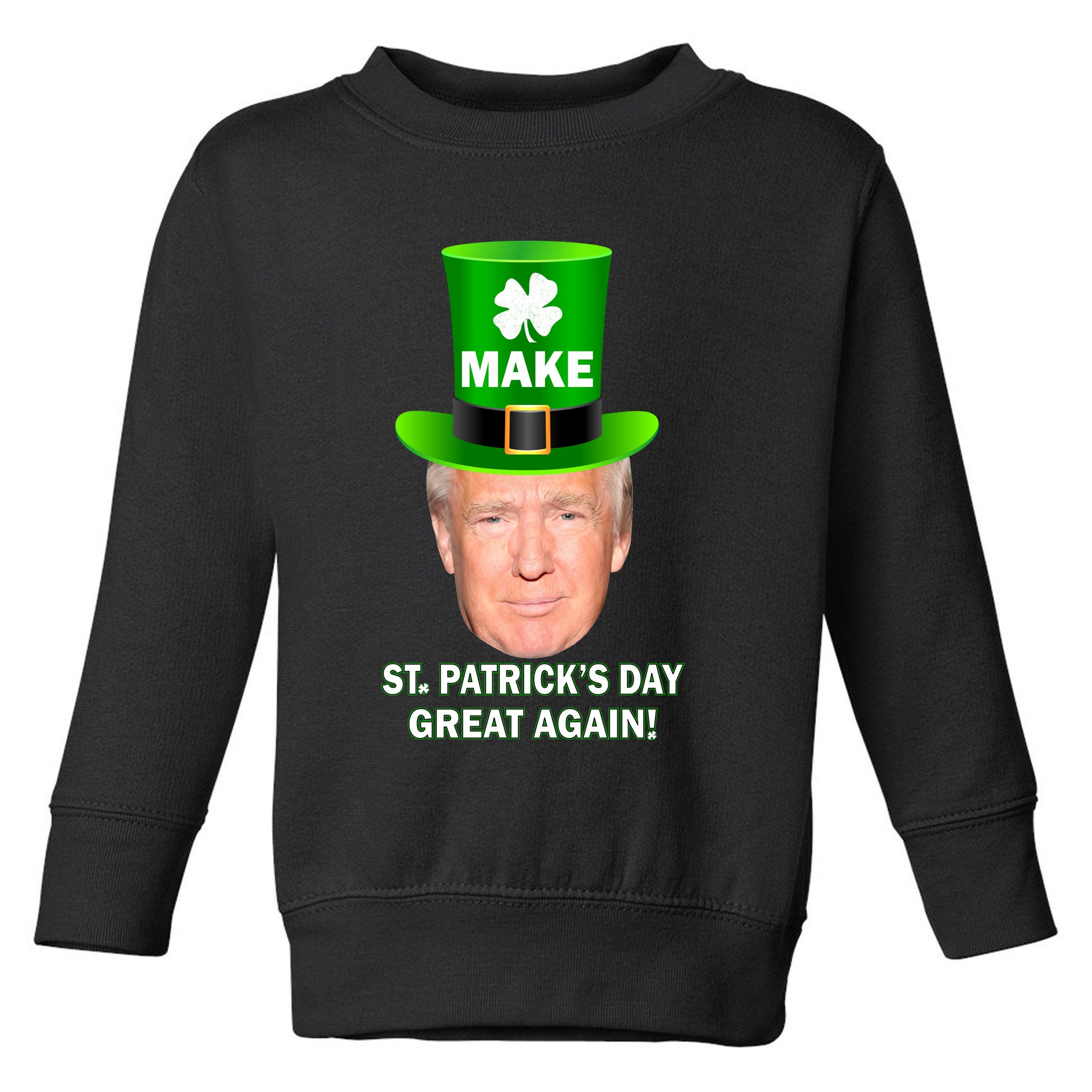 Donald Trump Make St. Patrick's Day Great Again Toddler Sweatshirt