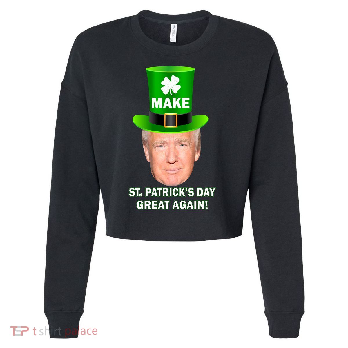 Donald Trump Make St. Patrick's Day Great Again Cropped Pullover Crew