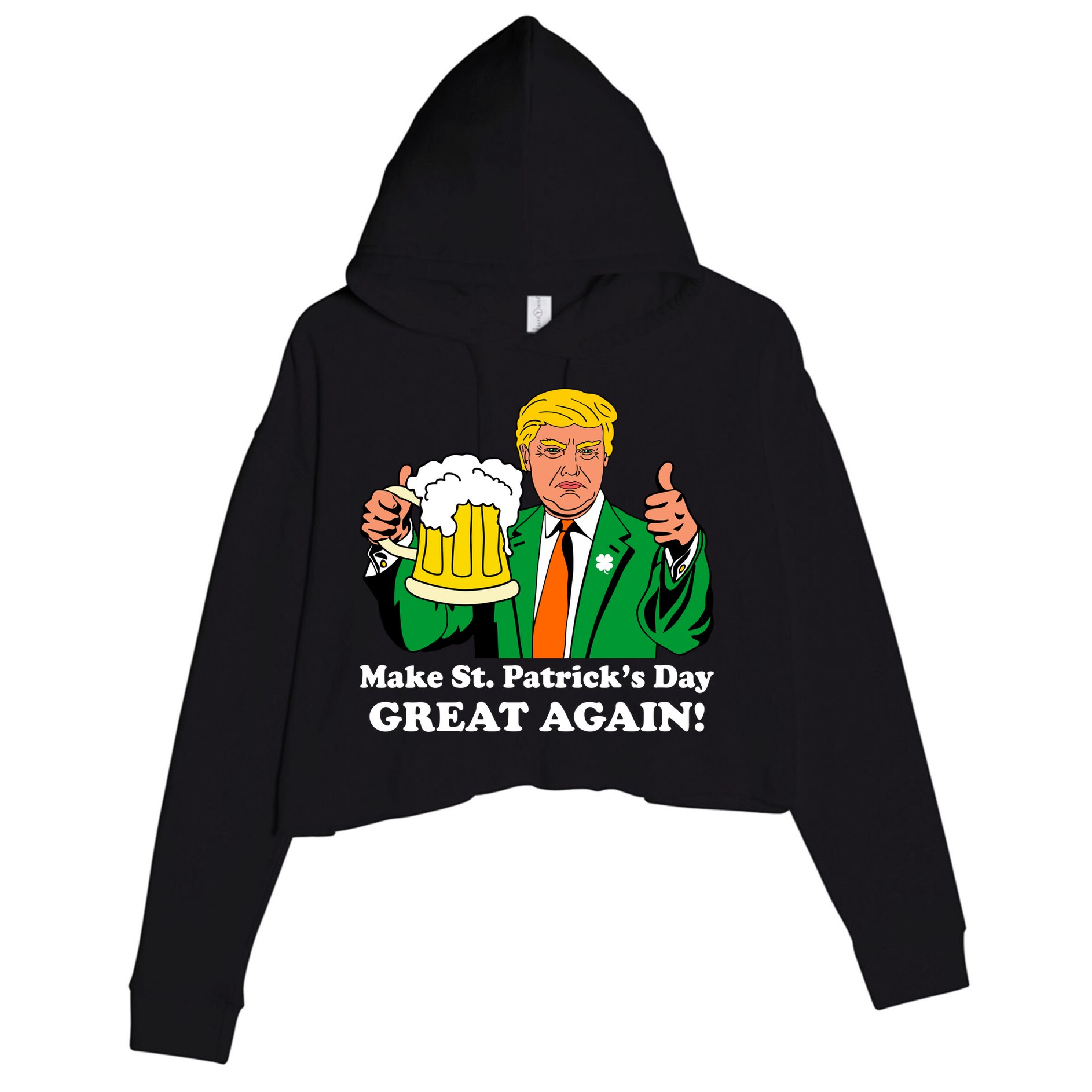 Donald Trump Make St. Patrick's Day Great Again Beer Drinking Crop Fleece Hoodie
