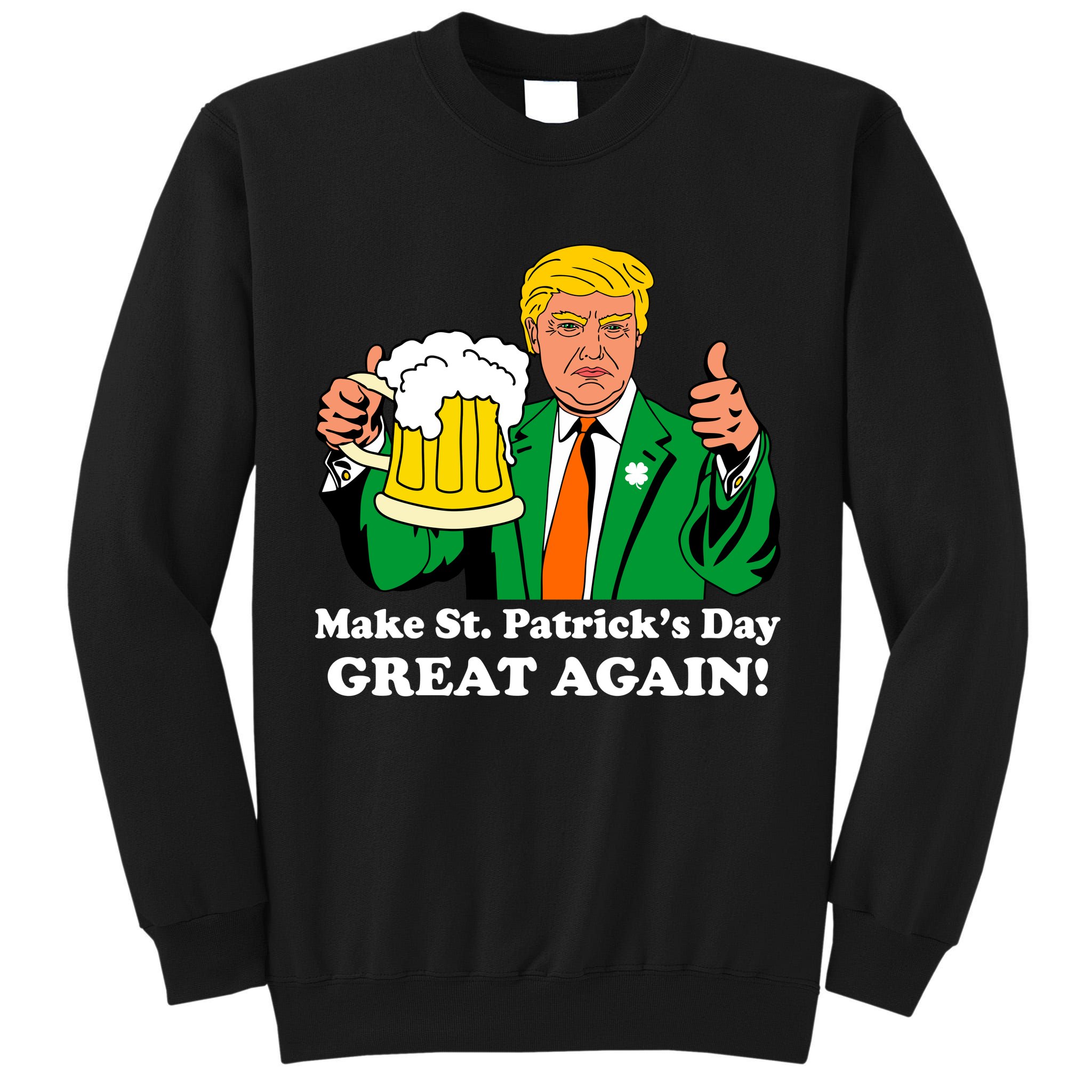 Donald Trump Make St. Patrick's Day Great Again Beer Drinking Tall Sweatshirt