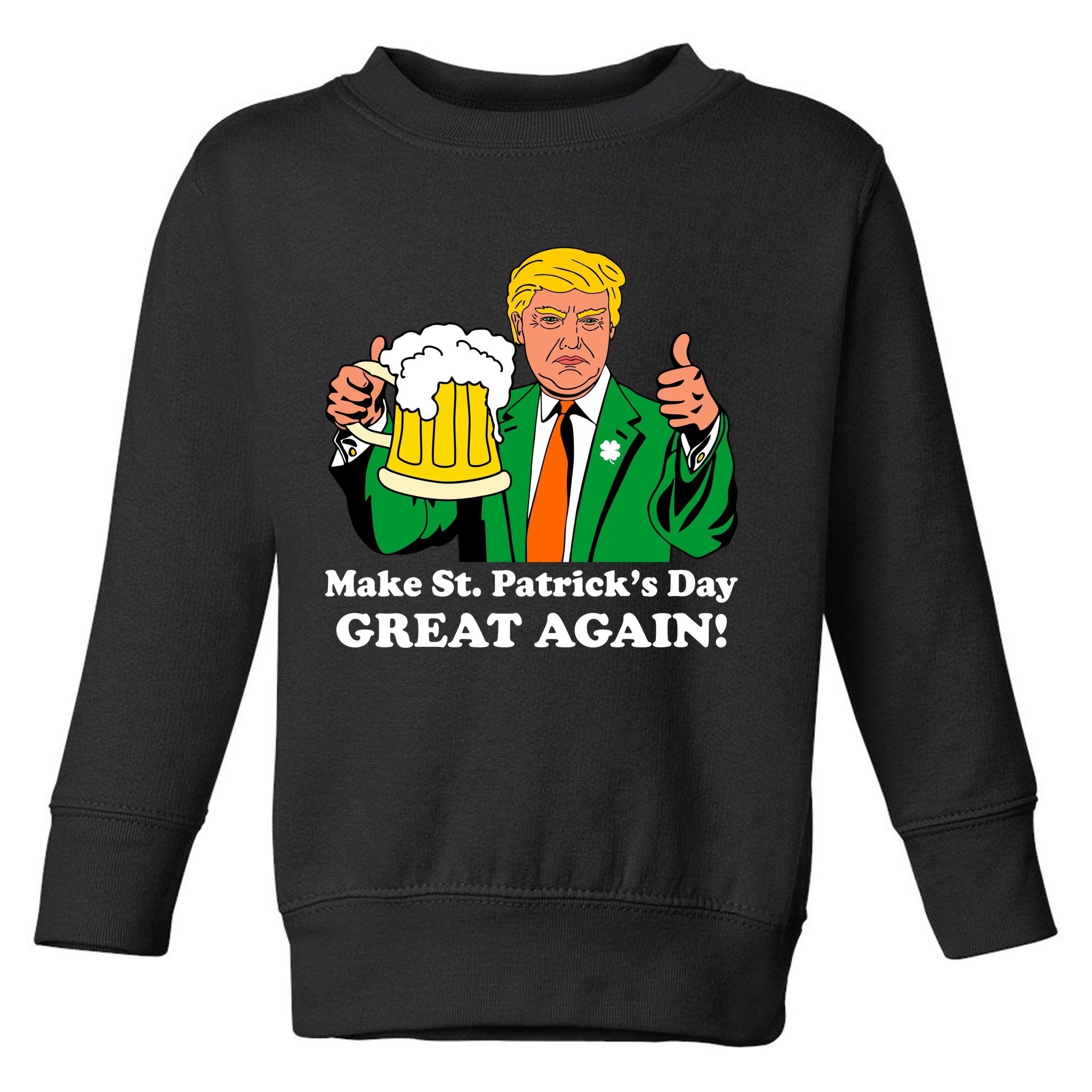 Donald Trump Make St. Patrick's Day Great Again Beer Drinking Toddler Sweatshirt