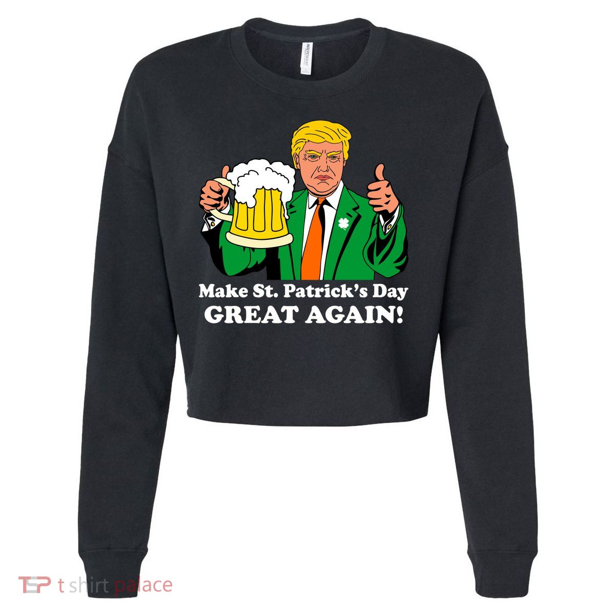 Donald Trump Make St. Patrick's Day Great Again Beer Drinking Cropped Pullover Crew